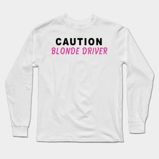 Caution Blonde Driver Long Sleeve T-Shirt